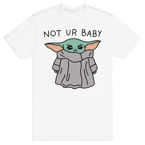 Not Ur Baby (Baby Yoda) T-Shirt