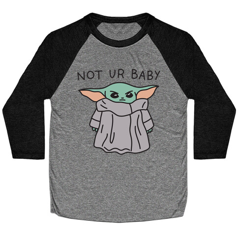 Not Ur Baby (Baby Yoda) Baseball Tee