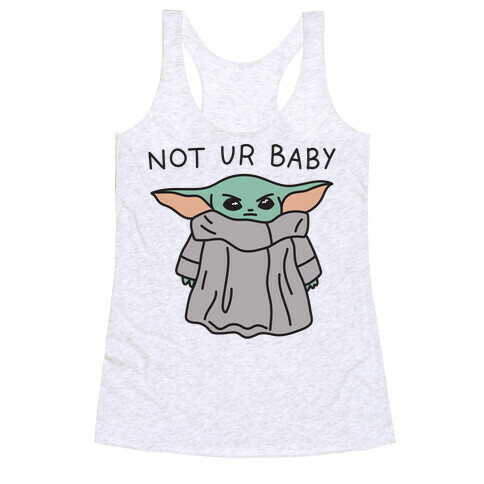 Not Ur Baby (Baby Yoda) Racerback Tank Top