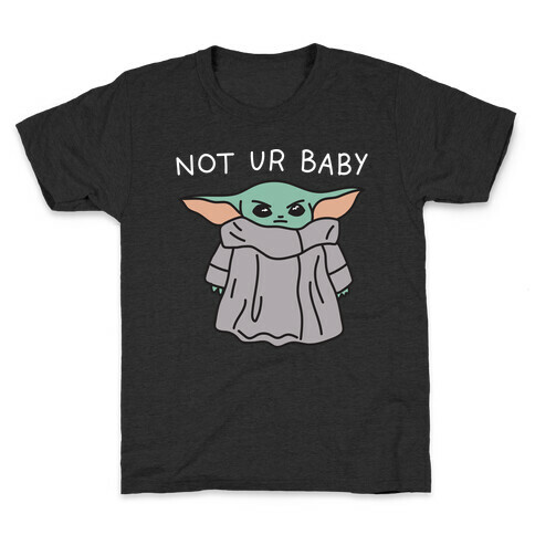 Not Ur Baby (Baby Yoda) Kids T-Shirt