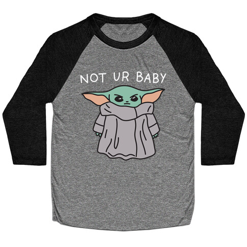 Not Ur Baby (Baby Yoda) Baseball Tee