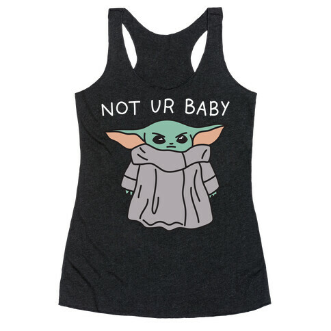 Not Ur Baby (Baby Yoda) Racerback Tank Top