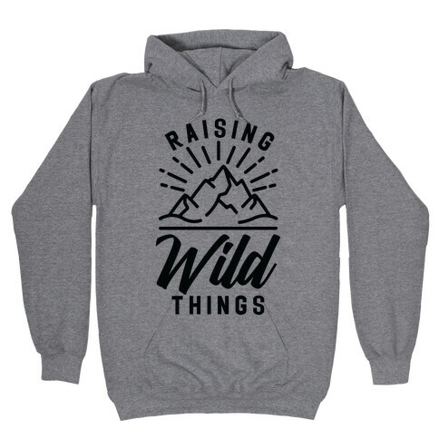 Raising Wild Things Hooded Sweatshirt