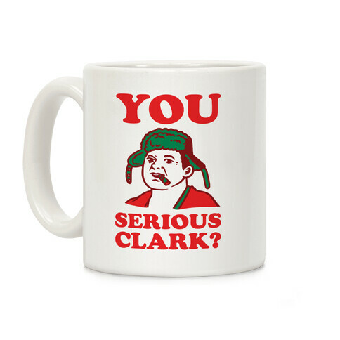 You Serious Clark? Coffee Mug