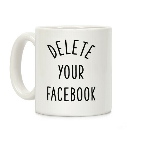 Delete Your Facebook Coffee Mug