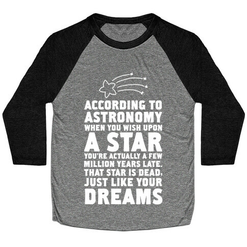 According to Astronomy all Your Dreams are Dead. Baseball Tee