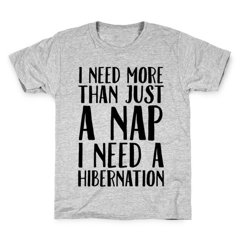 I Need More Than Just A Nap I Need A Hibernation Kids T-Shirt