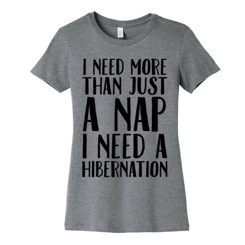 I Need More Than Just A Nap I Need A Hibernation Womens T-Shirt