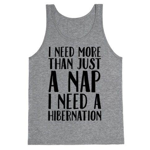 I Need More Than Just A Nap I Need A Hibernation Tank Top