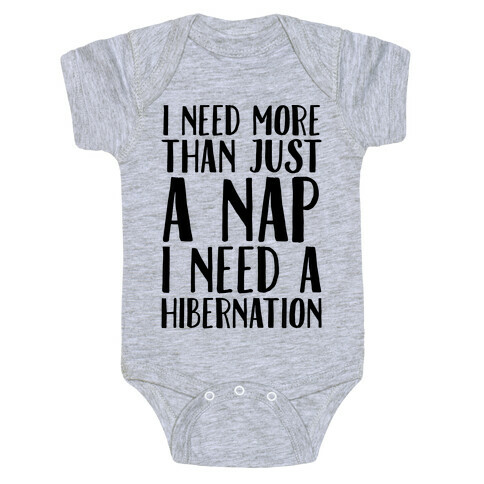I Need More Than Just A Nap I Need A Hibernation Baby One-Piece