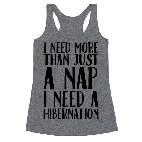 I Need More Than Just A Nap I Need A Hibernation Racerback Tank Top