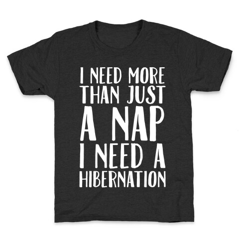 I Need More Than Just A Nap I Need A Hibernation White Print Kids T-Shirt