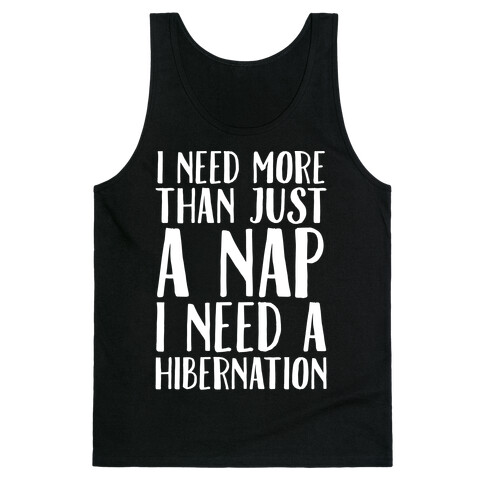 I Need More Than Just A Nap I Need A Hibernation White Print Tank Top