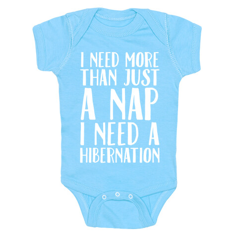 I Need More Than Just A Nap I Need A Hibernation White Print Baby One-Piece