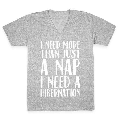 I Need More Than Just A Nap I Need A Hibernation White Print V-Neck Tee Shirt