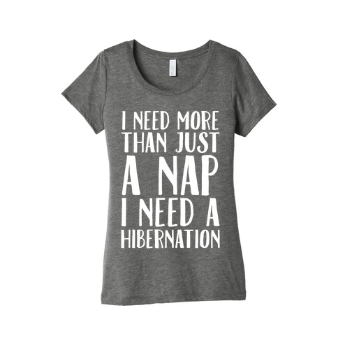 I Need More Than Just A Nap I Need A Hibernation White Print Womens T-Shirt