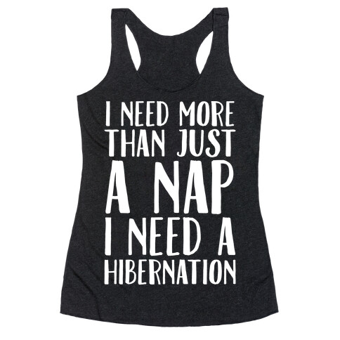 I Need More Than Just A Nap I Need A Hibernation White Print Racerback Tank Top