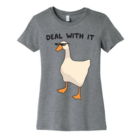 Deal With It (Goose) Womens T-Shirt