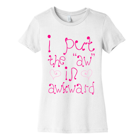 I Put The AW In AWKWARD Womens T-Shirt