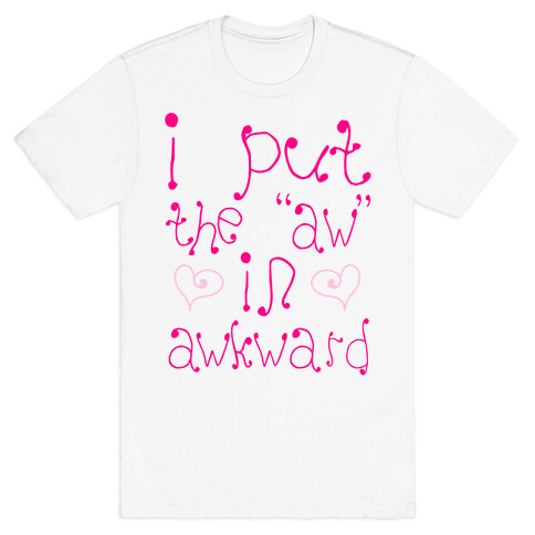 I Put The AW In AWKWARD T-Shirt