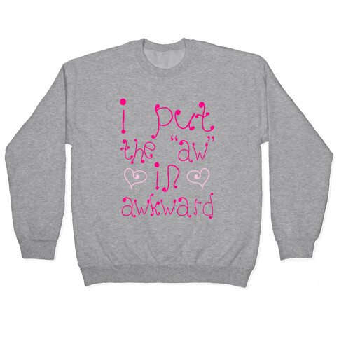 I Put The AW In AWKWARD Pullover