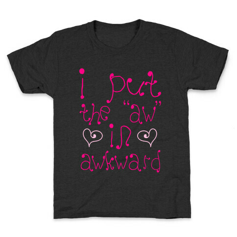 I Put The AW In AWKWARD Kids T-Shirt