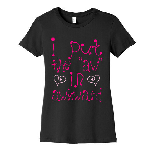 I Put The AW In AWKWARD Womens T-Shirt