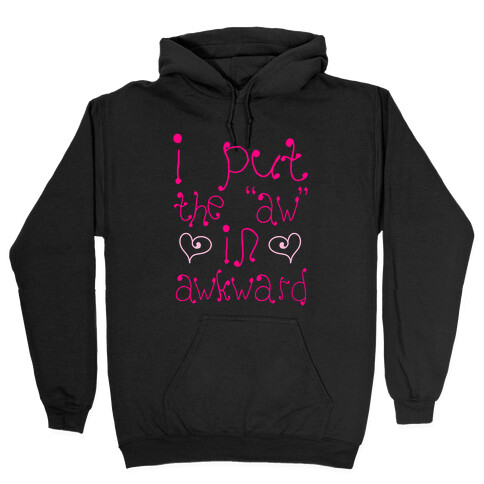 I Put The AW In AWKWARD Hooded Sweatshirt