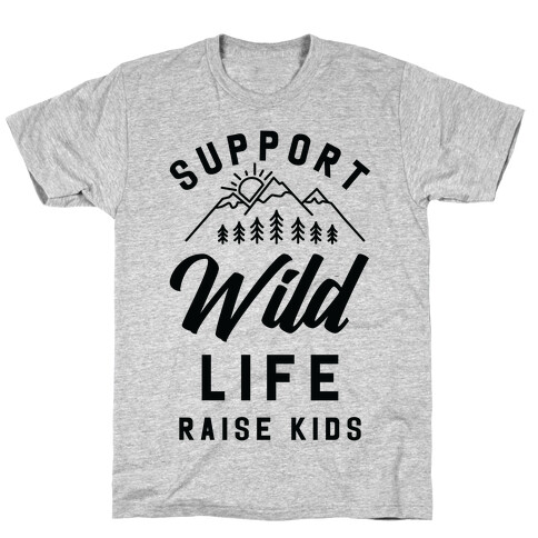 Support Wild Life Raise Kids T-Shirt