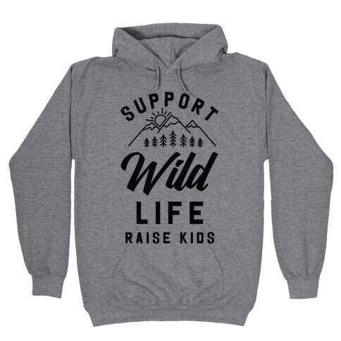 Support Wild Life Raise Kids Hooded Sweatshirt