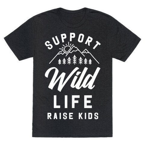 Support Wild Life Raise Kids T-Shirt