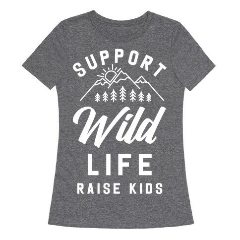 Support Wild Life Raise Kids Womens T-Shirt