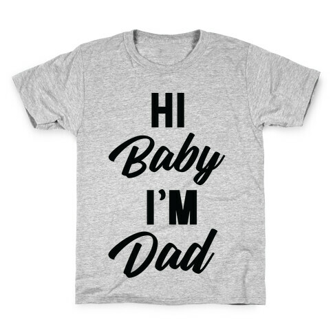 Hi Baby I'm Dad Kids T-Shirt