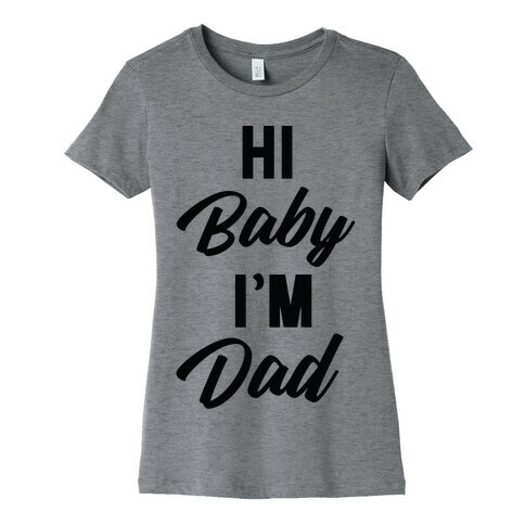 Hi Baby I'm Dad Womens T-Shirt