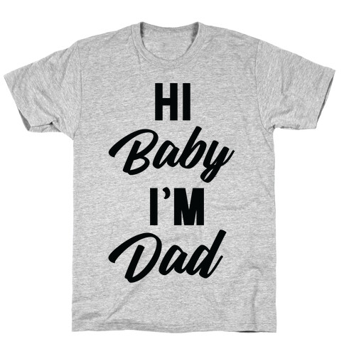 Hi Baby I'm Dad T-Shirt