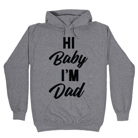 Hi Baby I'm Dad Hooded Sweatshirt