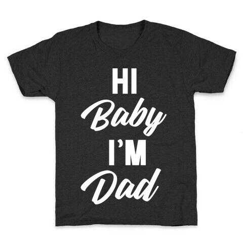 Hi Baby I'm Dad Kids T-Shirt