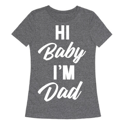 Hi Baby I'm Dad Womens T-Shirt