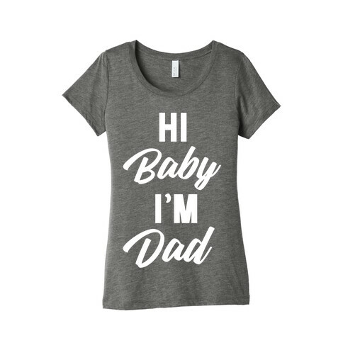 Hi Baby I'm Dad Womens T-Shirt