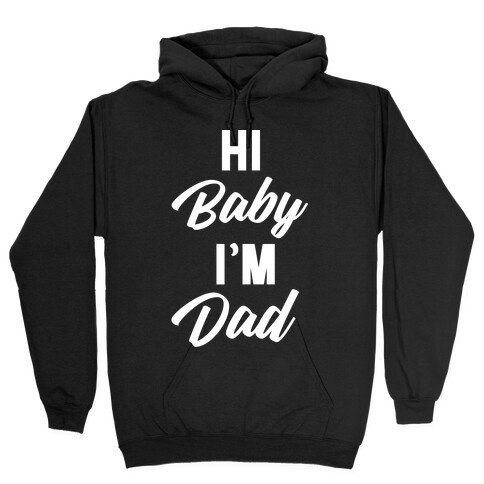 Hi Baby I'm Dad Hooded Sweatshirt