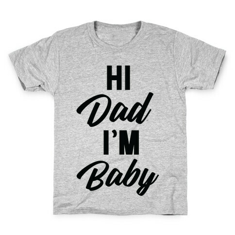 Hi Dad I'm Baby Kids T-Shirt