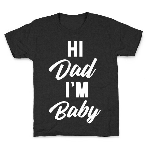 Hi Dad I'm Baby Kids T-Shirt