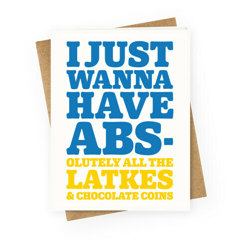 I Just Wanna Have Abs-olutely All The Latkes Greeting Card