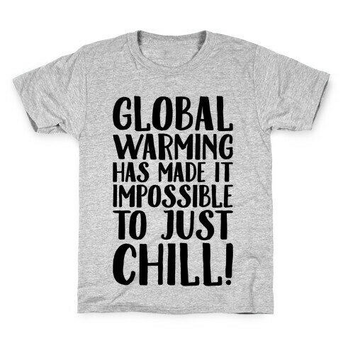 Global Warming Had Made It Impossible To Just Chill Kids T-Shirt
