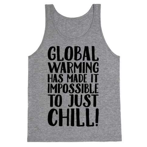 Global Warming Had Made It Impossible To Just Chill Tank Top