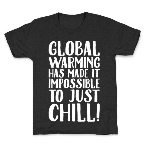 Global Warming Had Made It Impossible To Just Chill White Print Kids T-Shirt