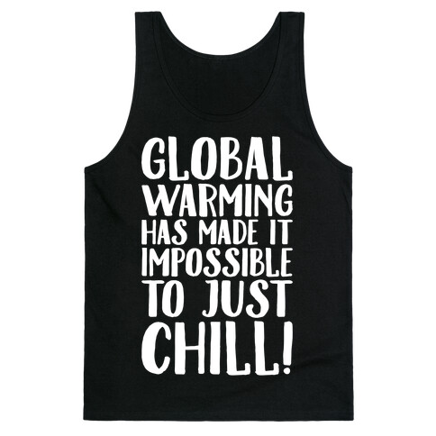 Global Warming Had Made It Impossible To Just Chill White Print Tank Top