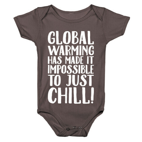 Global Warming Had Made It Impossible To Just Chill White Print Baby One-Piece