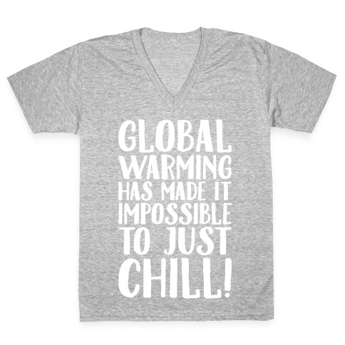 Global Warming Had Made It Impossible To Just Chill White Print V-Neck Tee Shirt