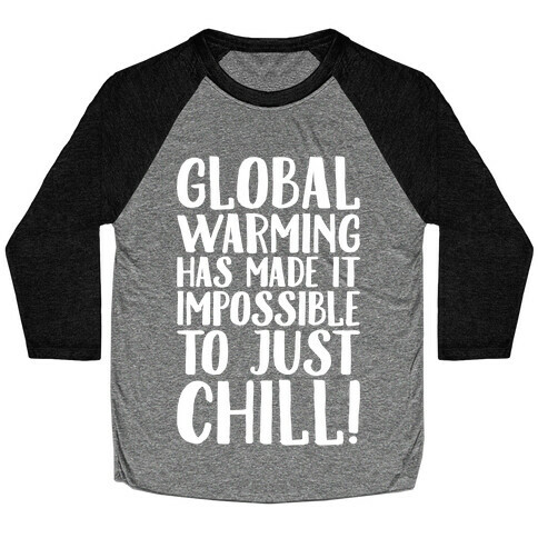 Global Warming Had Made It Impossible To Just Chill White Print Baseball Tee
